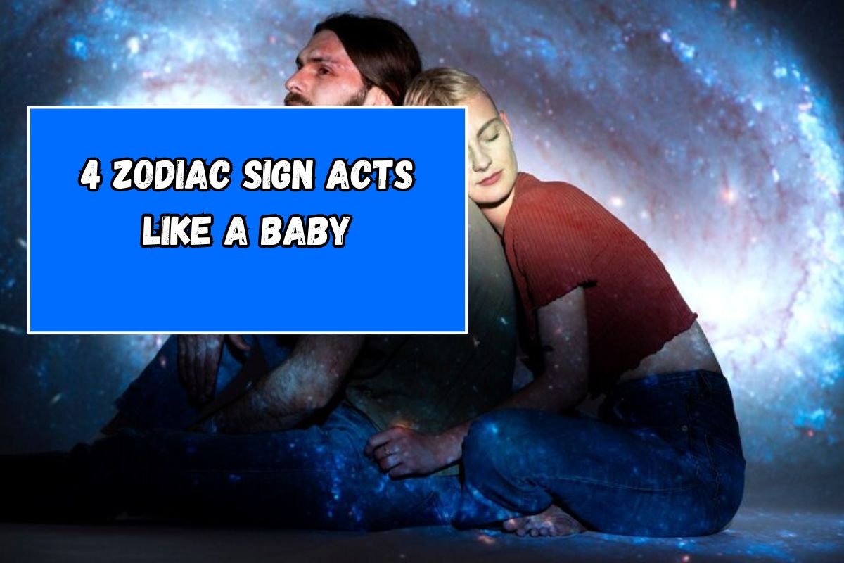 4 Zodiac Sign Acts Like A Baby